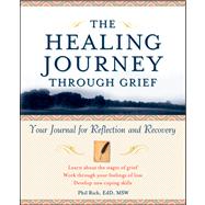 The Healing Journey Through Grief Your Journal for Reflection and Recovery