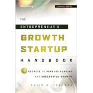 The Entrepreneur's Growth Startup Handbook 7 Secrets to Venture Funding and Successful Growth