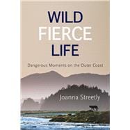 Wild Fierce Life Dangerous Moments on the Outer Coast