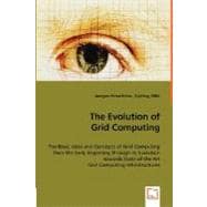 The Evolution of Grid Computing: The Basic Ideas and Concepts of Grid Computing from the Early Beginning Through Its Evolution Towards State-of-the-art Grid Computing Infrastructures