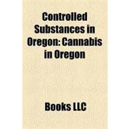 Controlled Substances in Oregon : Cannabis in Oregon, Alcoholic Beverages in Oregon, Oregon Medical Marijuana Act
