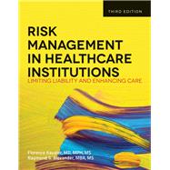 Risk Management in Health Care Institutions Limiting Liability and Enhancing Care