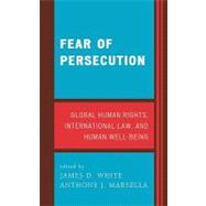 Fear of Persecution Global Human Rights, International Law, and Human Well-Being,9780739115657