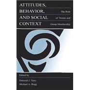 Attitudes, Behavior, and Social Context : The Role of Norms and Group Membership