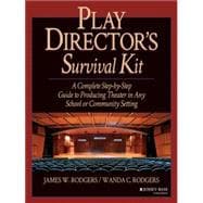Play Director's Survival Kit : A Complete Step-by-Step Guide to Producing Theater in Any School or Community Setting