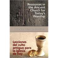 Resources in the Ancient Church for Today's Worship / Lecciones del culto antigua para la iglesia de hoy