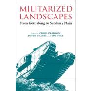 Militarized Landscapes : From Gettysburg to Salisbury Plain