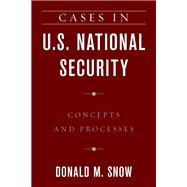 Cases in U.S. National Security Concepts and Processes