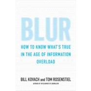 Blur How to Know What's True in the Age of Information Overload