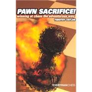 Pawn Sacrifice! Winning At Chess The Adventurous Way!
