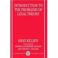 Introduction to the Problems of Legal Theory A Translation of the First Edition of the Reine Rechtslehre or Pure Theory of Law