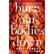 Burn Our Bodies Down,9780525645658