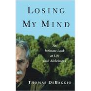 Losing My Mind : An Intimate Look at Life with Alzheimer's