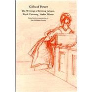 Gifts of Power : The Writings of Rebecca Jackson, Black Visionary, Shaker Eldress