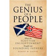 Genius of a People : What the Scottish Enlightenment Taught our Founding Fathers