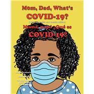 Mom, Dad What’s COVID-19?