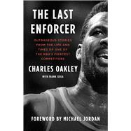 The Last Enforcer Outrageous Stories From the Life and Times of One of the NBA's Fiercest Competitors
