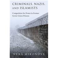 Criminals, Nazis, and Islamists Competition for Power in Former Soviet Union Prisons