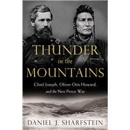 Thunder in the Mountains Chief Joseph, Oliver Otis Howard, and the Nez Perce War