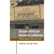 South African Textual Cultures White, Black, Read All Over
