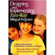 Designing and Implementing Two-Way Bilingual Programs : A Step-by-Step Guide for Administrators, Teachers, and Parents