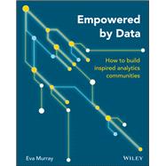 Empowered by Data How to Build Inspired Analytics Communities