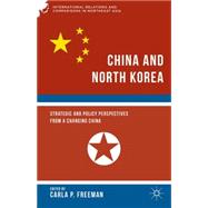 China and North Korea Strategic and Policy Perspectives from a Changing China