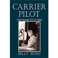 Carrier Pilot: Uss Hornet Cv-12 1944