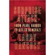 Surprise Attack From Pearl Harbor to 9/11 to Benghazi