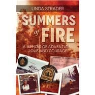 Summers of Fire A Memoir of Adventure, Love and Courage