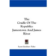 The Cradle of the Republic: Jamestown and James River