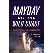 Mayday Off the Wild Coast The Epic Story of the Oceanos Rescue