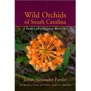 Wild Orchids of South Carolina : A Popular Natural History