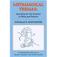 Metamagical Themas Questing For The Essence Of Mind And Pattern