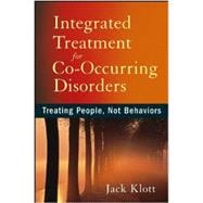 Integrated Treatment for Co-Occurring Disorders : Treating People, Not Behaviors