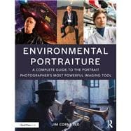 Environmental Portraiture: A Complete Guide to the Portrait PhotographerÆs  Most Powerful Imaging Tool