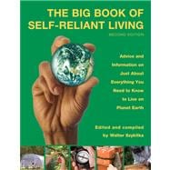 Big Book of Self-Reliant Living Advice And Information On Just About Everything You Need To Know To Live On Planet Earth