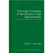 Victorian Literature and the Physics of the Imponderable