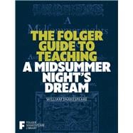 The Folger Guide to Teaching A Midsummer Night's Dream