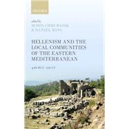 Hellenism and the Local Communities of the Eastern Mediterranean 400 BCE-250 CE