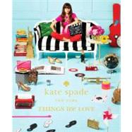 Kate Spade New York: Things We Love Twenty Years of Inspiration, Intriguing Bits and Other Curiosities