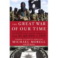 The Great War of Our Time The CIA's Fight Against Terrorism--From al Qa'ida to ISIS