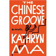 The Chinese Groove A Novel