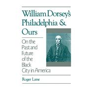 William Dorsey's Philadelphia and Ours On the Past and Future of the Black City in America