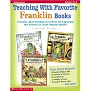 Teaching With Favorite Franklin Books Creative, Skill-Building Activities for Exploring the Themes in These Popular Books