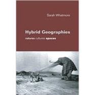 Hybrid Geographies : Natures Cultures Spaces