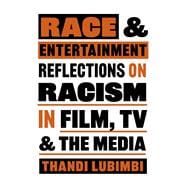Race and Entertainment Reflections on Racism in Film, TV and the Media
