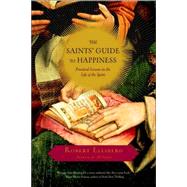 The Saints' Guide to Happiness Practical Lessons in the Life of the Spirit