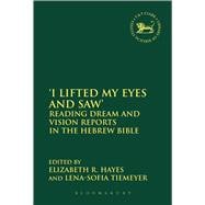 'I Lifted My Eyes and Saw' Reading Dream and Vision Reports in the Hebrew Bible
