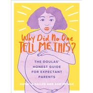 Why Did No One Tell Me This? The Doulas' (Honest) Guide for Expectant Parents